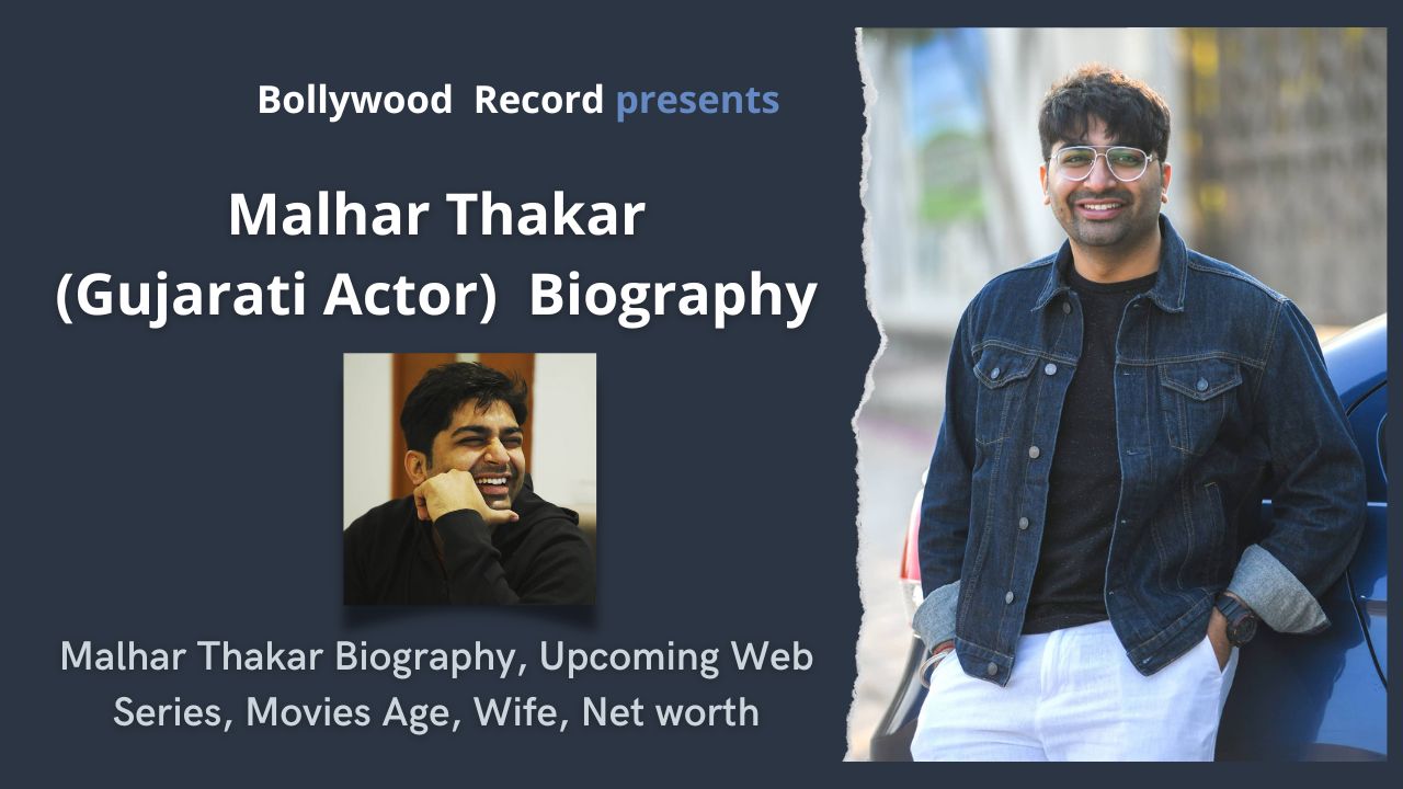 Malhar Thakar Biography, Upcoming Web Series, Movies Age, Wife, Net worth