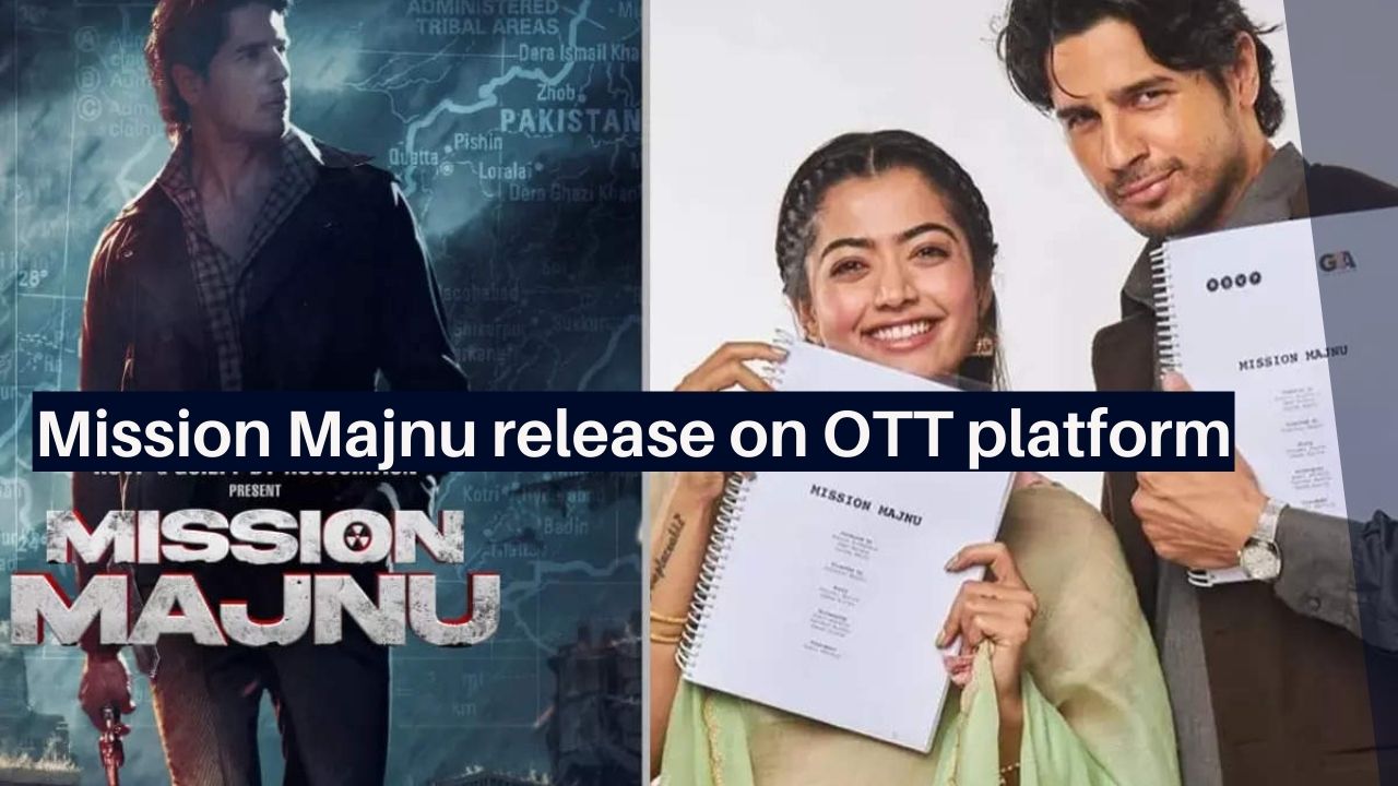 Sidharth Malhotra, Rashmika Mandanna’s Mission Majnu release on OTT platform