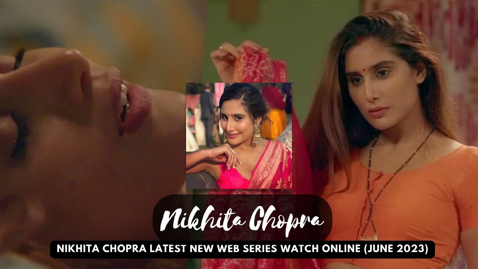Nikhita Chopra All Latest New Web Series Watch Online (June 2023)